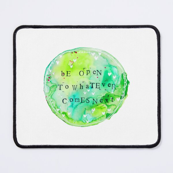 Item preview, Be open to whatever comes next designed and sold by Revlie1.