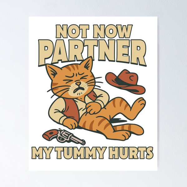 Item preview, Not now, partner, my tummy hurts Funny Cowboy Cat Meme Tummy Ache Hurts Absurd Humor IBS Tees designed and sold by Olivia Thompson.