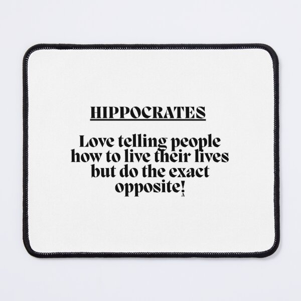 Item preview, HIPPOCRATES Love telling people how to live their lives but do the exact opposite! designed and sold by Finds.