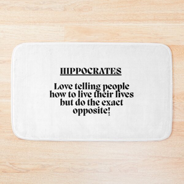 Item preview, HIPPOCRATES Love telling people how to live their lives but do the exact opposite!  designed and sold by Finds.