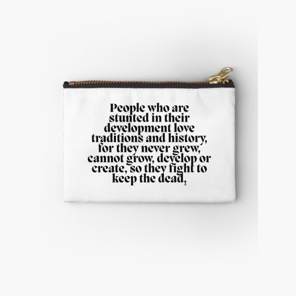 Item preview, People who are in stunted in their development love traditions and history, for they never grew, cannot grow, develop or create, so they fight to keep the dead. designed and sold by Finds.