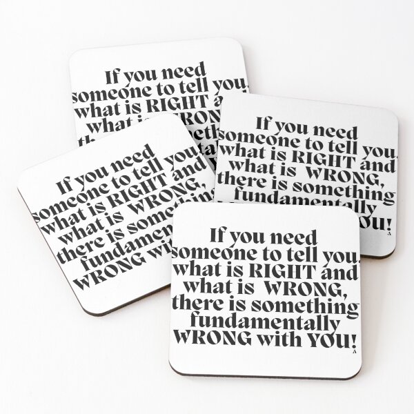 Item preview, If you need someone to tell you, what is RIGHT and what is  WRONG, there is something fundamentally WRONG with YOU! designed and sold by Finds.