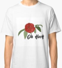 Oh Heck Flower Classic T-Shirt