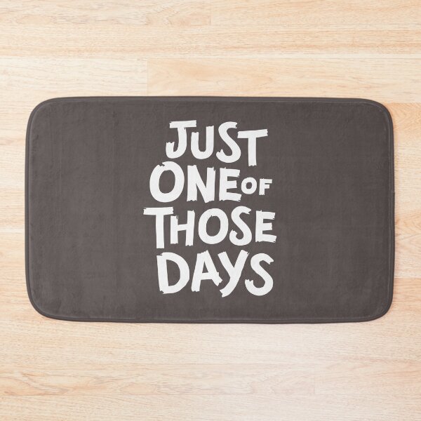 Item preview, Just one of those days | b&w funny saying designed and sold by MamSelle.