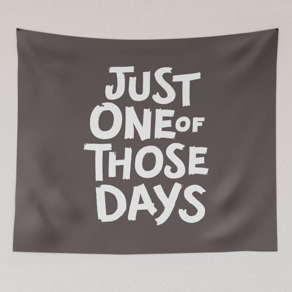 Item preview, Just one of those days | b&w funny saying designed and sold by MamSelle.