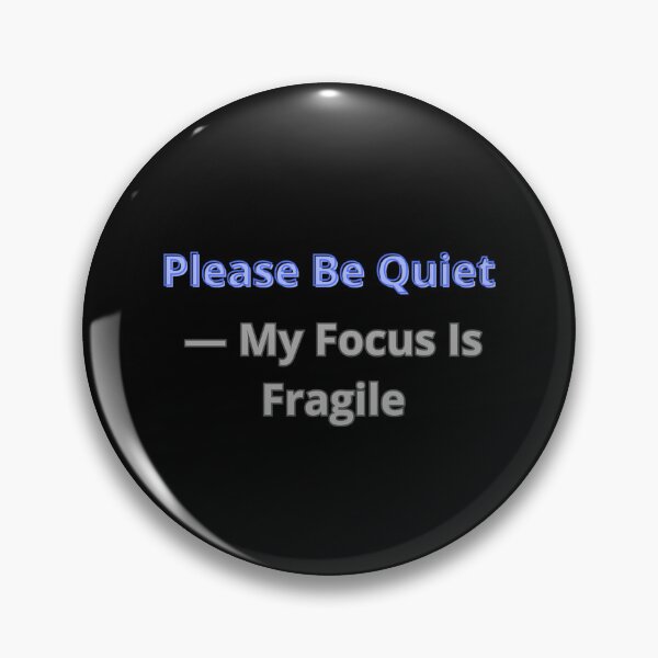 Item preview, Please Be Quiet — My Focus Is Fragile designed and sold by Adrianzebrowski.