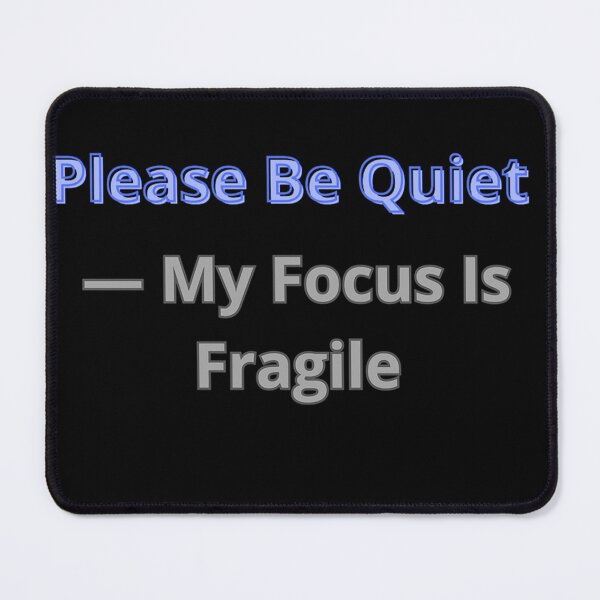 Item preview, Please Be Quiet — My Focus Is Fragile designed and sold by Adrianzebrowski.