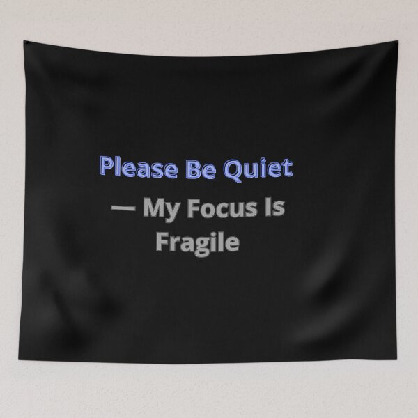 Item preview, Please Be Quiet — My Focus Is Fragile designed and sold by Adrianzebrowski.