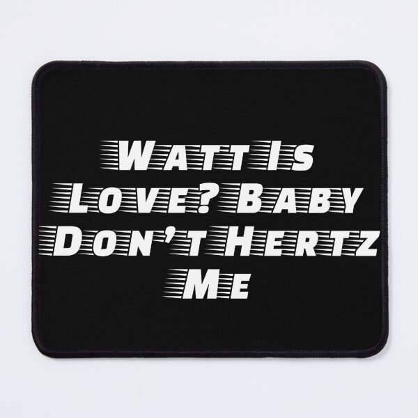 Item preview, Watt Is Love? Baby Don’t Hertz Me designed and sold by Ninjacatoff.