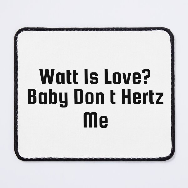 Item preview, Watt Is Love? Baby Don’t Hertz Me designed and sold by Ninjacatoff.