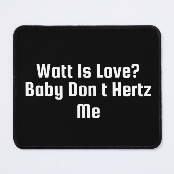 Item preview, Watt Is Love? Baby Don’t Hertz Me designed and sold by Ninjacatoff.