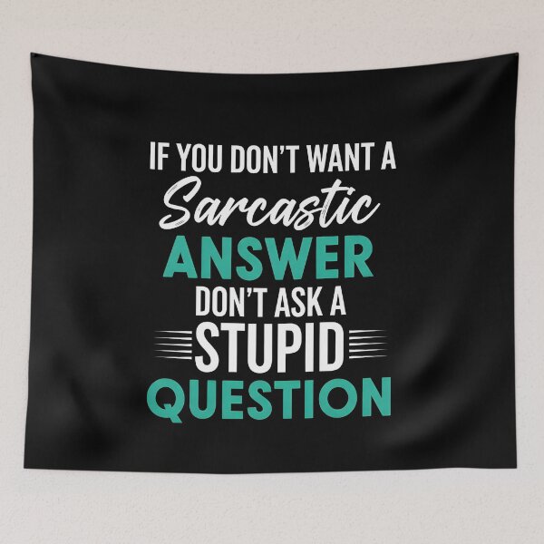 Item preview, Funny Sarcastic Gift T-Shirt – Witty Quote If You Don’t Want A Sarcastic Answer Don’t Ask A Stupid Question Tee designed and sold by wabeen.