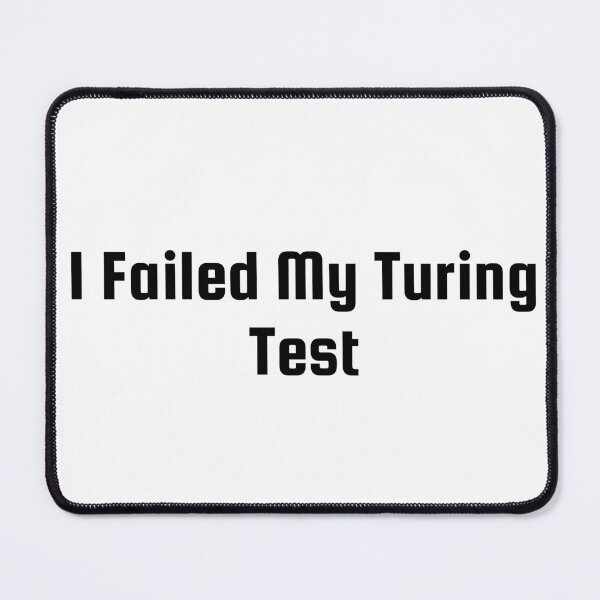 Item preview, I Failed My Turing Test designed and sold by Ninjacatoff.