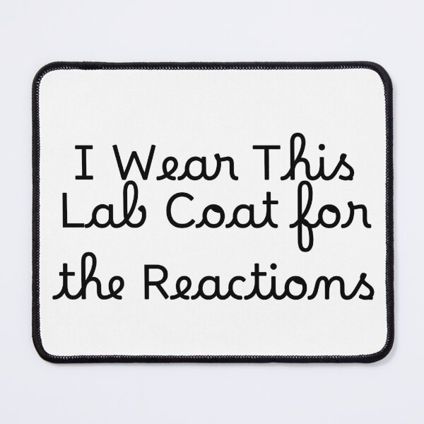 Item preview, I Wear This Lab Coat for the Reactions designed and sold by Ninjacatoff.