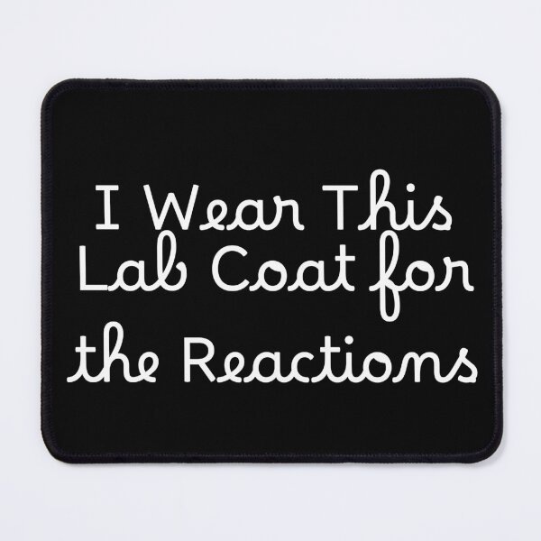 Item preview, I Wear This Lab Coat for the Reactions designed and sold by Ninjacatoff.