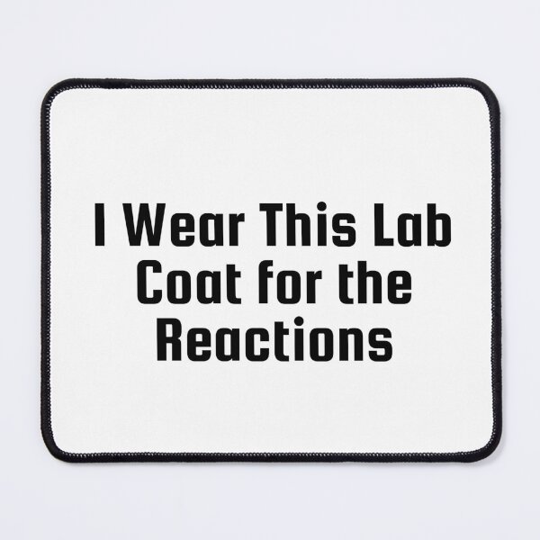 Item preview, I Wear This Lab Coat for the Reactions designed and sold by Ninjacatoff.