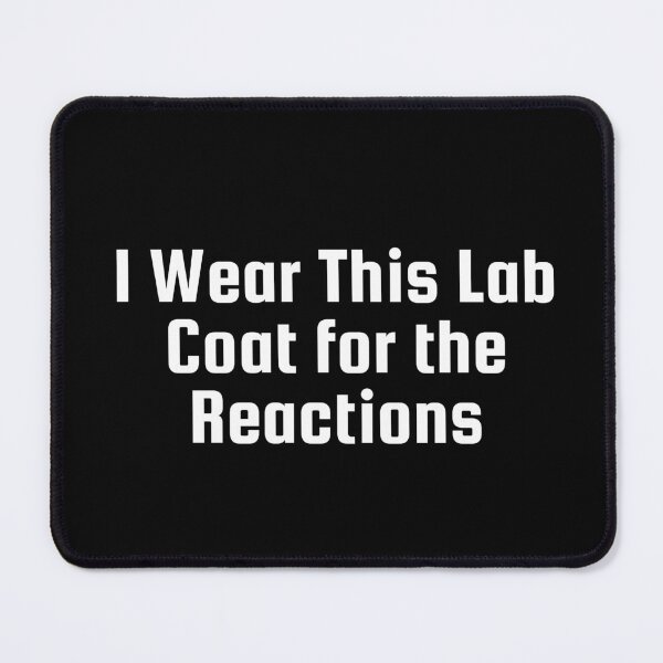 Item preview, I Wear This Lab Coat for the Reactions designed and sold by Ninjacatoff.
