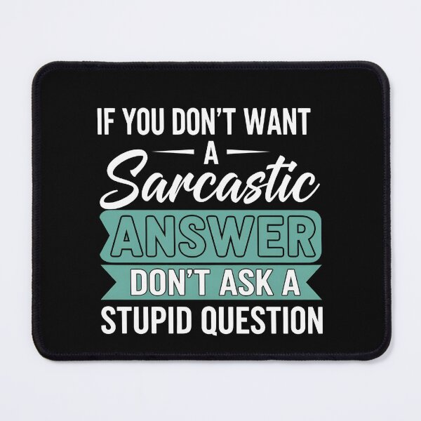 Item preview, Funny Sarcastic Gift T-Shirt – Witty Quote If You Don’t Want A Sarcastic Answer Don’t Ask A Stupid Question Tee designed and sold by wabeen.
