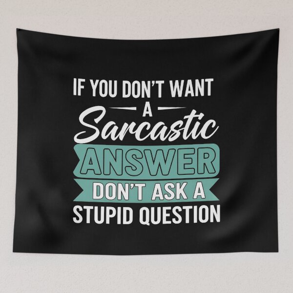 Item preview, Funny Sarcastic Gift T-Shirt – Witty Quote If You Don’t Want A Sarcastic Answer Don’t Ask A Stupid Question Tee designed and sold by wabeen.