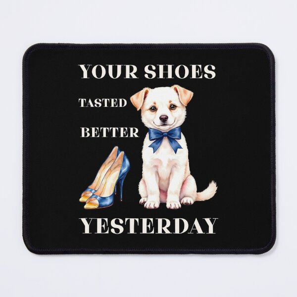 Item preview, Your Shoes Tasted Better Yesterday Dog designed and sold by Viikis.
