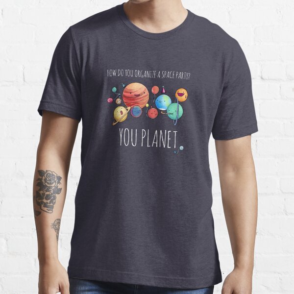 How to organize a space party? Essential T-Shirt