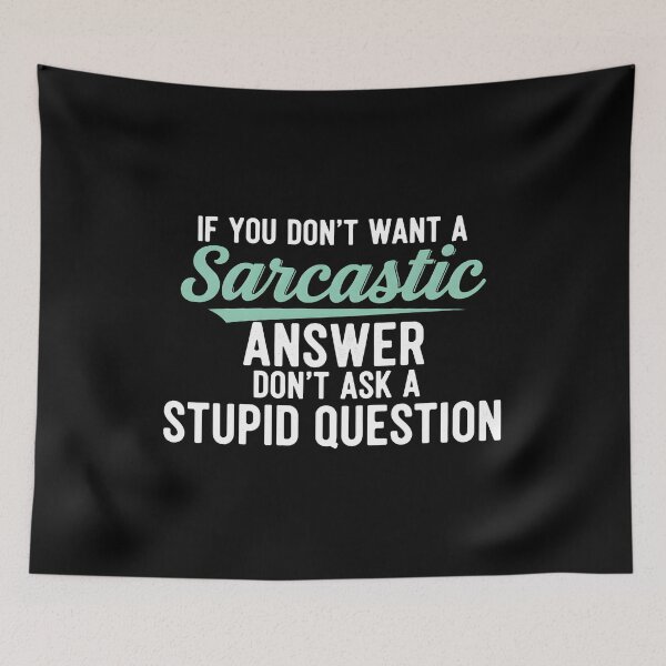 Item preview, Funny Sarcastic Gift T-Shirt – Witty Quote If You Don’t Want A Sarcastic Answer Don’t Ask A Stupid Question Tee designed and sold by wabeen.