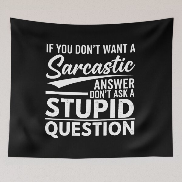 Item preview, Sarcasm Humor T-Shirt – Funny Witty Quote If You Don’t Want A Sarcastic Answer Don’t Ask A Stupid Question designed and sold by wabeen.