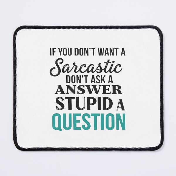 Item preview, Funny Sarcastic Gift T-Shirt – Witty Quote If You Don’t Want A Sarcastic Answer Don’t Ask A Stupid Question Tee designed and sold by wabeen.