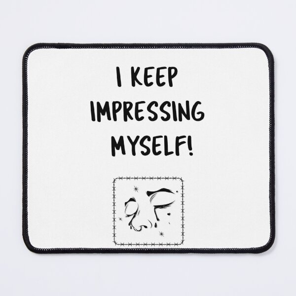 Item preview, I Keep Impressing Myself! designed and sold by SunCuTees.