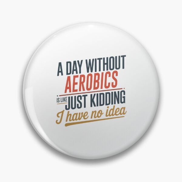 Item preview, A Day Without Aerobics Is Like Just Kidding - Cool & Funny Aerobics Lover designed and sold by Watsonarts.