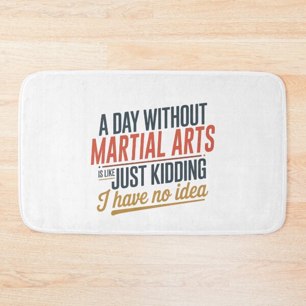 Item preview, A Day Without Martial Arts Is Like Just Kidding - Cool & Funny Martial Arts Lover designed and sold by Watsonarts.
