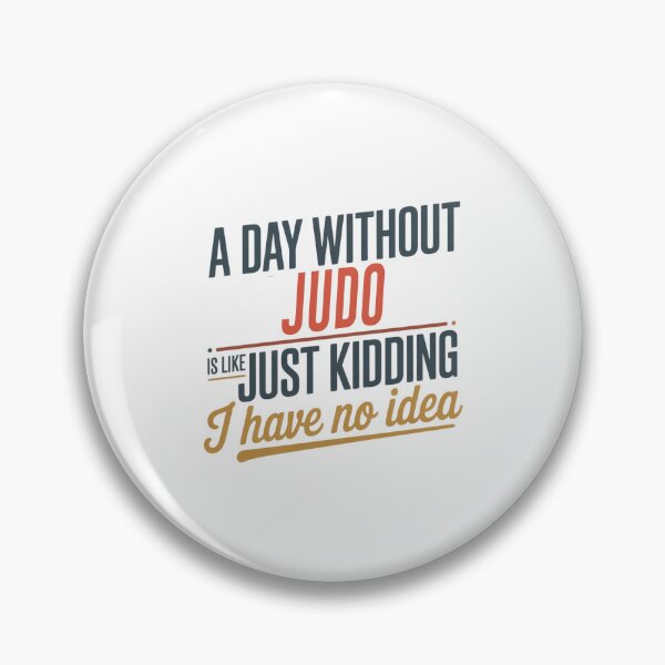 Item preview, A Day Without Judo Is Like Just Kidding - Cool & Funny Judo Lover designed and sold by Watsonarts.