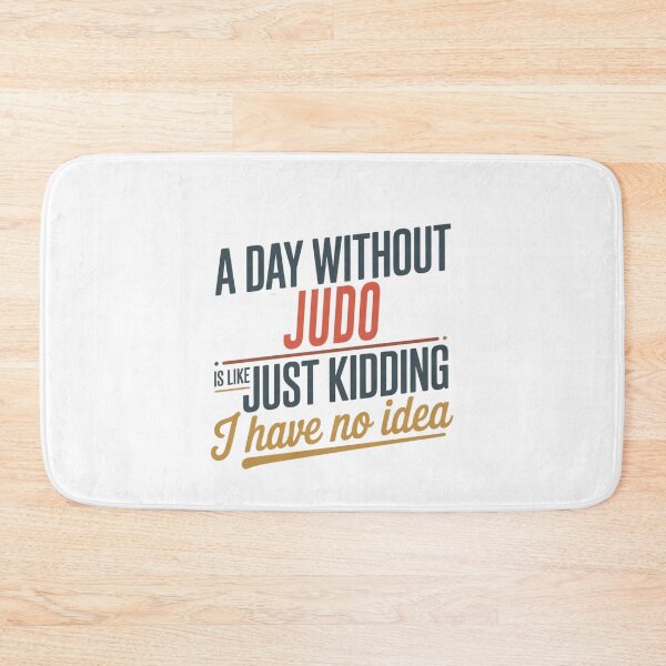 Item preview, A Day Without Judo Is Like Just Kidding - Cool & Funny Judo Lover designed and sold by Watsonarts.