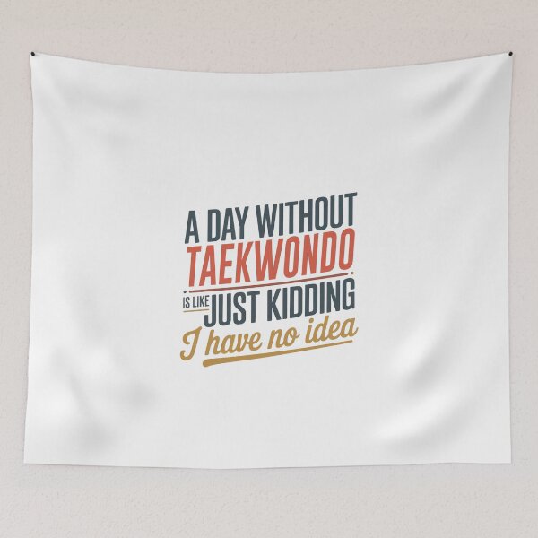 Item preview, A Day Without Taekwondo Is Like Just Kidding - Cool & Funny Taekwondo Lover designed and sold by Watsonarts.