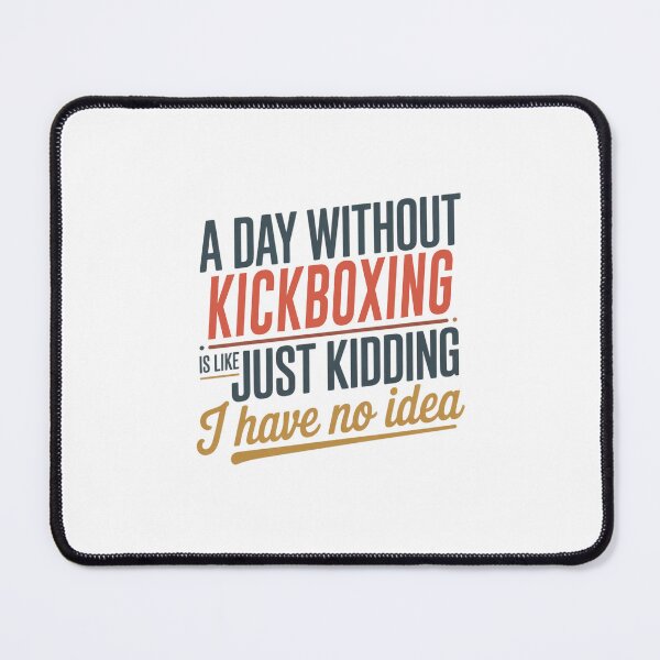 Item preview, A Day Without Kickboxing Is Like Just Kidding - Cool & Funny Kickboxing Lover designed and sold by Watsonarts.