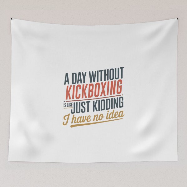 Item preview, A Day Without Kickboxing Is Like Just Kidding - Cool & Funny Kickboxing Lover designed and sold by Watsonarts.