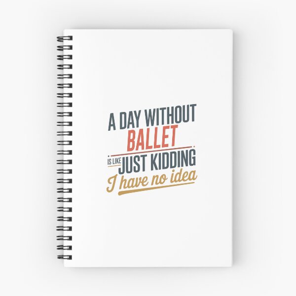 Item preview, A Day Without Ballet Is Like Just Kidding - Cool & Funny Ballet Lover designed and sold by Watsonarts.