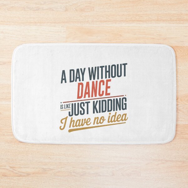 Item preview, A Day Without Dance Is Like Just Kidding - Cool & Funny Dance Lover designed and sold by Watsonarts.