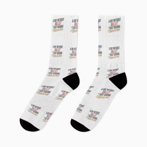 Item preview, A Day Without Ballet Is Like Just Kidding - Cool & Funny Ballet Lover designed and sold by Watsonarts.