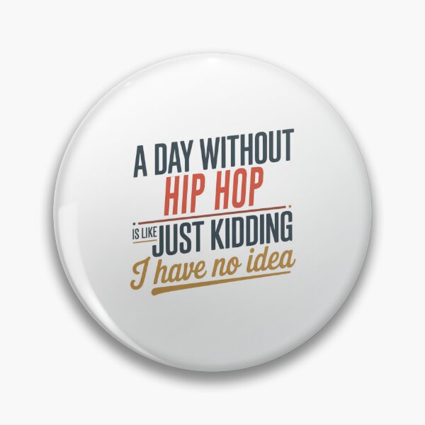 Item preview, A Day Without Hip Hop Is Like Just Kidding - Cool & Funny Hip Hop Lover designed and sold by Watsonarts.