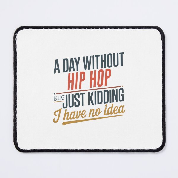 Item preview, A Day Without Hip Hop Is Like Just Kidding - Cool & Funny Hip Hop Lover designed and sold by Watsonarts.