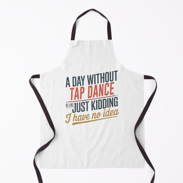 Item preview, A Day Without Tap Dance Is Like Just Kidding - Cool & Funny Tap Dance Lover designed and sold by Watsonarts.