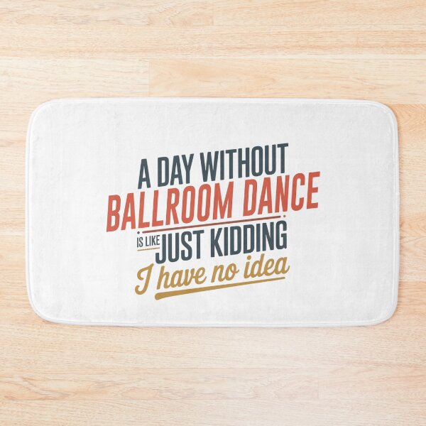 Item preview, A Day Without Ballroom Dance Is Like Just Kidding - Cool & Funny Ballroom Dance Lover designed and sold by Watsonarts.