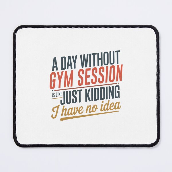 Item preview, A Day Without Gym Session Is Like Just Kidding - Cool & Funny Gym Session Lover designed and sold by Watsonarts.