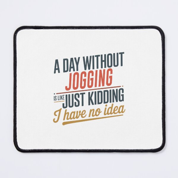 Item preview, A Day Without Jogging Is Like Just Kidding - Cool & Funny Jogging Lover designed and sold by Watsonarts.