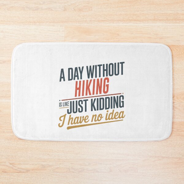 Item preview, A Day Without Hiking Is Like Just Kidding - Cool & Funny Hiking Lover designed and sold by Watsonarts.