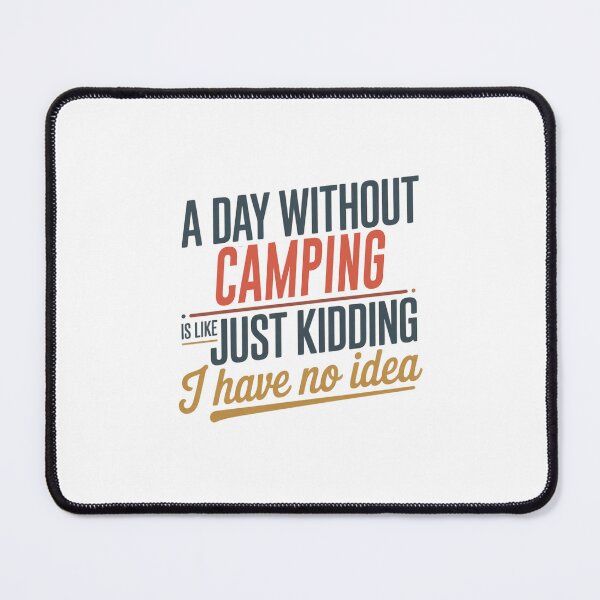 Item preview, A Day Without Camping Is Like Just Kidding - Cool & Funny Camping Lover designed and sold by Watsonarts.