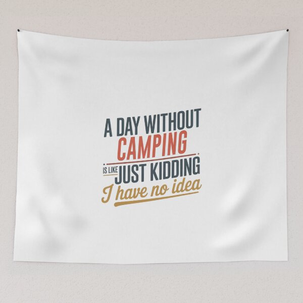 Item preview, A Day Without Camping Is Like Just Kidding - Cool & Funny Camping Lover designed and sold by Watsonarts.