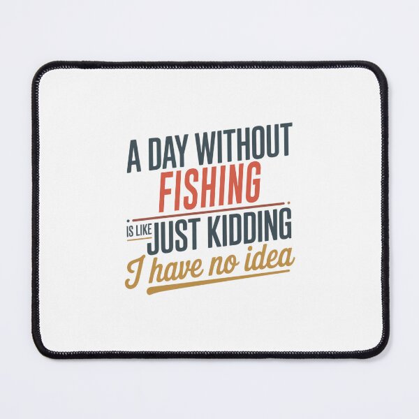 Item preview, A Day Without Fishing Is Like Just Kidding - Cool & Funny Fishing Lover designed and sold by Watsonarts.