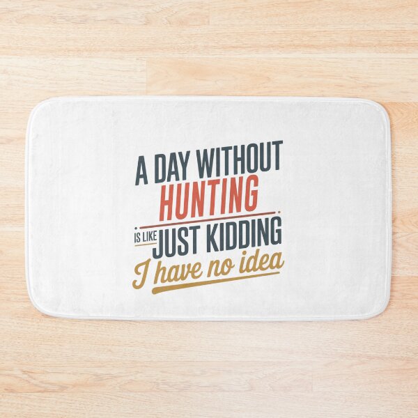 Item preview, A Day Without Hunting Is Like Just Kidding - Cool & Funny Hunting Lover designed and sold by Watsonarts.